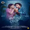 Mashakbeen - Baraiko Chhaya (feat. Ashma Giri, Sudhir Shrestha & Pratap Das) - Single